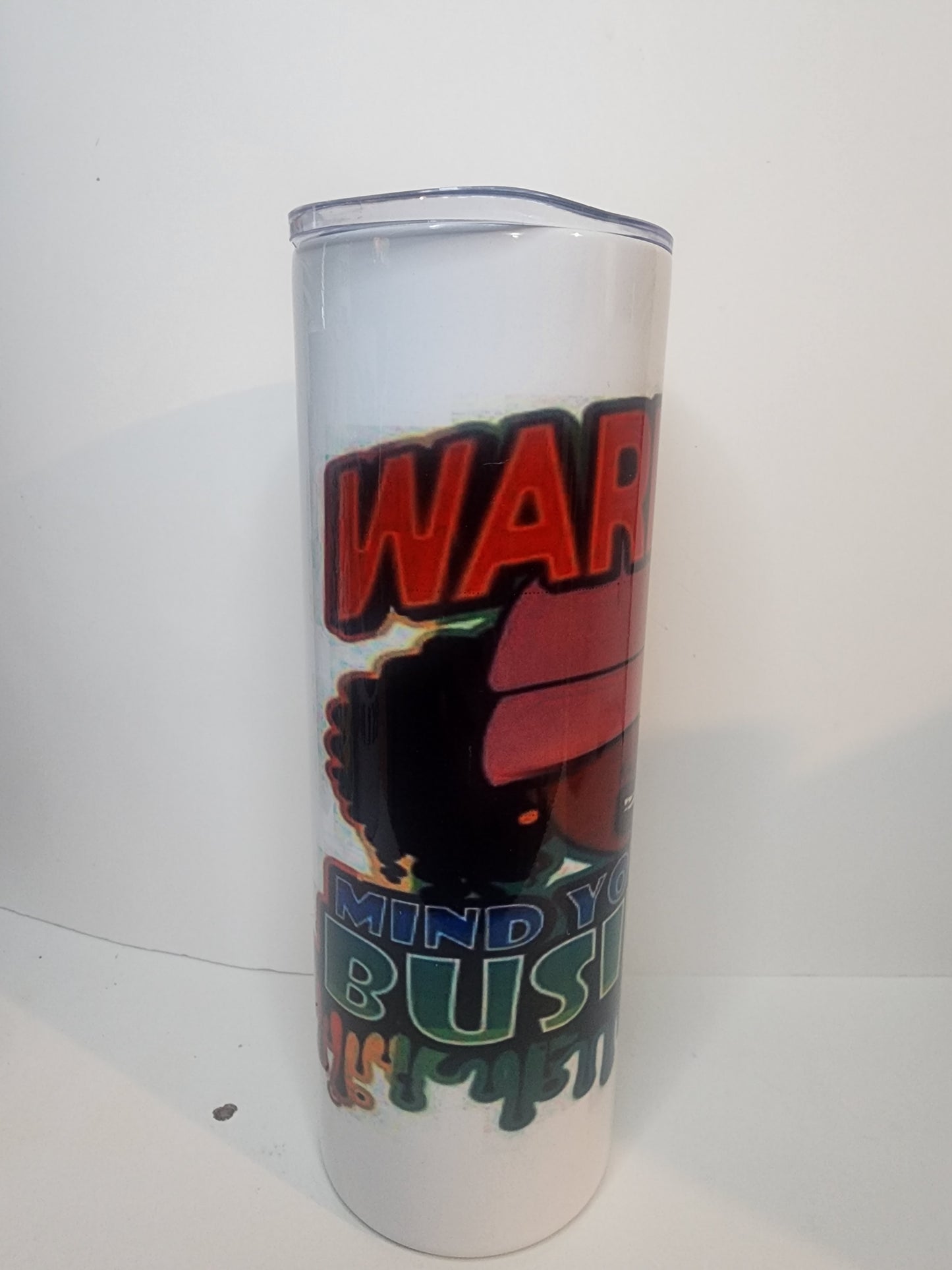 Warning Mind Your Business Skinny Tumbler